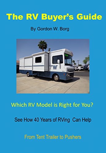 The RV Buyers Guide: After 40 years of RV travel, we've owned most RV models from a small Tent Trailer to a large Class 'A'. This book will help you decide ... RV model is right for you (English Edition)