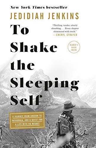 To Shake the Sleeping Self: A Journey from Oregon to Patagonia, and a Quest for a Life with No Regret [Idioma Inglés]