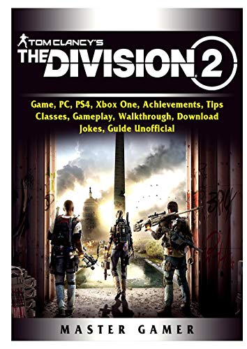 Tom Clancys The Division 2 Game, PC, PS4, Xbox One, Achievements, Tips, Classes, Gameplay, Walkthrough, Download, Jokes, Guide Unofficial