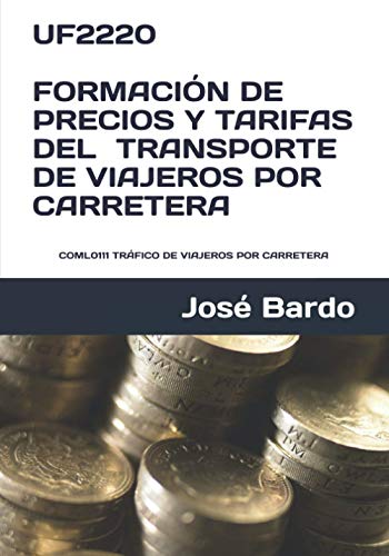 UF2220 FORMACIÓN DE PRECIOS Y TARIFAS DEL TRANSPORTE DE VIAJEROS POR CARRETERA: COML0111 TRÁFICO DE VIAJEROS POR CARRETERA