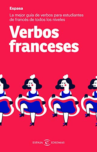 Verbos franceses: La mejor guía de verbos para estudiantes de francés de todos los niveles (IDIOMAS)