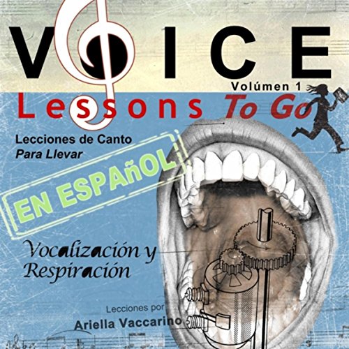 Voice Lessons To Go - Lecciones de Canto para Llevar, Vol. 1: Vocalización y Respiración (En Español)