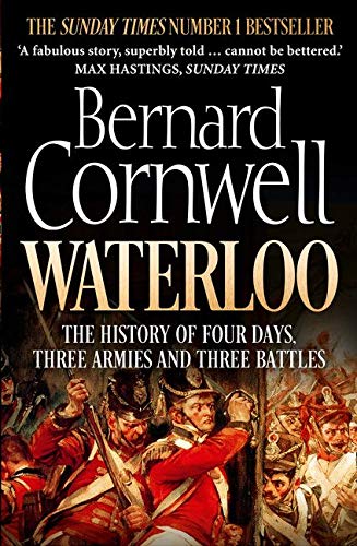 Waterloo. The History Of Four Days Three Armies A: The History of Four Days, Three Armies and Three Battles