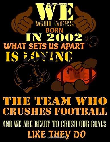 We, Who Were Born In 2002 What Sets Up Apart Is Loving The Team Who Crushes The Football, And We Are Ready To Crush Goals As They Do Planner: 2002 ... 2002 Notebook/365 Goals Planner/Motivation