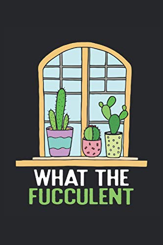 What The Fucculent: Notebook or Journal 6 x 9" 110 Pages Wide Lined Interior Flexible Paperback Matte Finish Writing Composition Note Keeping List Keeping Scheduling Studies Research Workbook