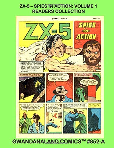 ZX-5 -- Spies In Action: Volume 1 Readers Collection: Gwandanaland Comics #852-A: Economical Black & White Version --- Exciting Golden Age Stories from Jumbo Comics #1-30