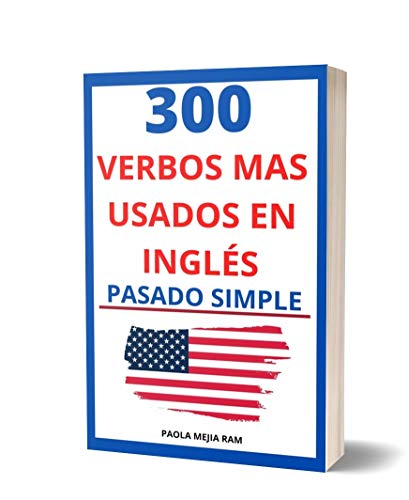 300 VERBOS MÁS USADOS: EN INGLÉS EN PASADO SIMPLE (VERBOS MÁS USADOS EN INGLÉS: Guía para aprender verbos en inglés PRONUNCIACIÓN ESCRITA Y AUDIO GRATIS nº 2)