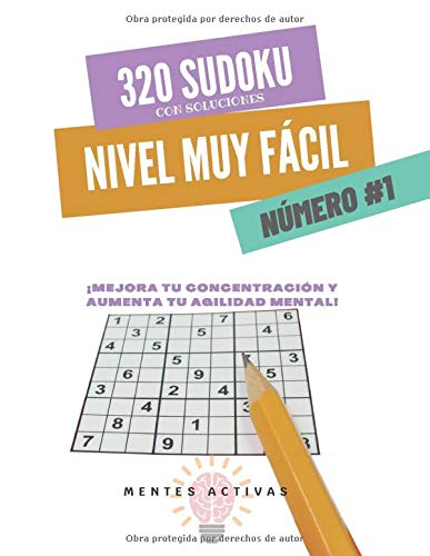 320 Sudoku con Soluciones. - Nivel MUY FÁCIL - Núimero #1: Mejora tu concentración y aumenta tu agilidad mental