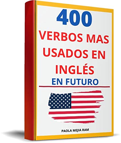 400 VERBOS MÁS USADOS EN INGLÉS EN FUTURO: Guía para aprender 400 verbos en SU FUTURO EN inglés PRONUNCIACIÓN ESCRITA Y AUDIO GRATIS (VERBOS MÁS USADOS ... PRONUNCIACIÓN ESCRITA Y AUDIO GRATIS nº 1)