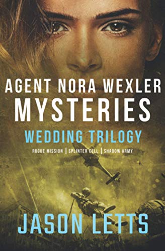 Agent Nora Wexler Mysteries Wedding Trilogy - Rogue Mission, Splinter Cell, Shadow Army