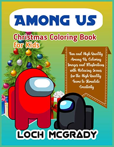 AMONG US CHRISTMAS COLORING BOOK FOR KIDS: Fun And High Quality Among Us Coloring Images And Illustrations With Relaxing Scenes For The High Quality Game To Stimulate Creativity