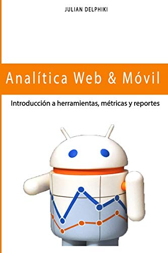 Analítica Web & Móvil - Introducción a herramientas, métricas y reportes: Medición y Google Analytics