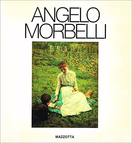 Angelo Morbelli. Catalogo della mostra (Alessandria-Roma, 1982). Ediz. illustrata (Biblioteca d'arte)