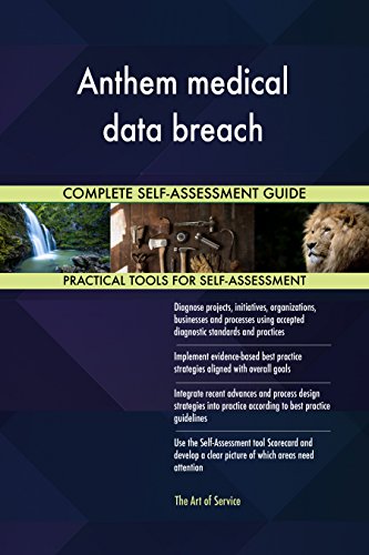 Anthem medical data breach All-Inclusive Self-Assessment - More than 660 Success Criteria, Instant Visual Insights, Comprehensive Spreadsheet Dashboard, Auto-Prioritized for Quick Results