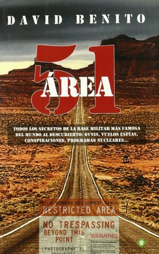Área 51 : todos los secretos de la base militar más famosa del mundo al descubierto : ovnis, vuelos espías, conspiraciones, programas nucleares by David Benito del Olmo(2011-01-01)