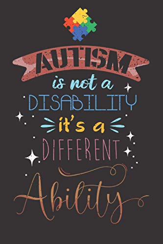 Autism is Not a Disability, it's a Different Ability.: Autism Awareness Month Notebook to write in | 6 X 9 inches | Notebook 120- page lined | Great Autism notebook gift for record keeping.