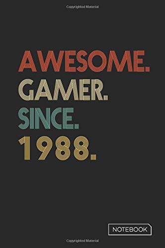 Awesome Gamer Since 1988 Notebook: Blank Lined 6 x 9 Keepsake Birthday Journal Write Memories Now. Read them Later and Treasure Forever Memory Book - ... or Retirement 32nd Work Anniversary Gift!