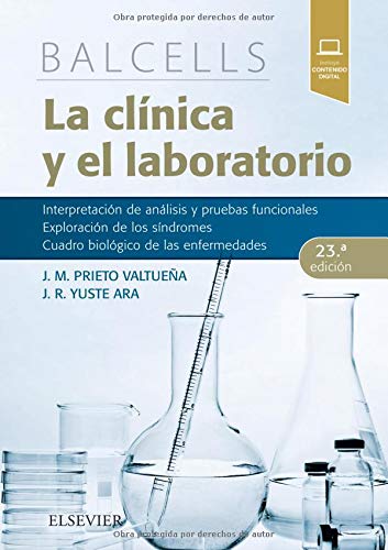 Balcells. La clínica y el laboratorio - 23ª Edición: Interpretación de análisis y pruebas funcionales. Exploración de los síndromes. Cuadro biológico de las enfermedades.