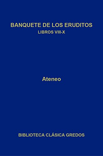 Banquete de los eruditos. Libros VIII-X (Biblioteca Clásica Gredos nº 350)