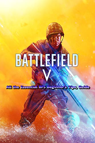 Battlefield 5 : All the Essential BF5 Beginner's Tips, Guide (English Edition)