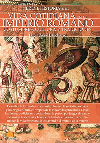 Breve historia de la vida cotidiana del Imperio Romano