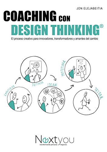 Coaching con Design Thinking: El proceso creativo para innovadores, transformadores y amantes del cambio