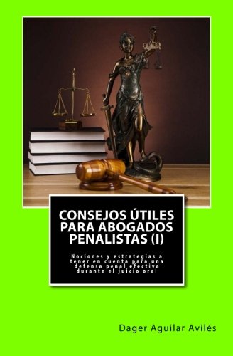 Consejos útiles para abogados penalistas (I): Nociones y estrategias a tener en cuenta para una defensa penal efectiva durante el juicio oral: Volume 1