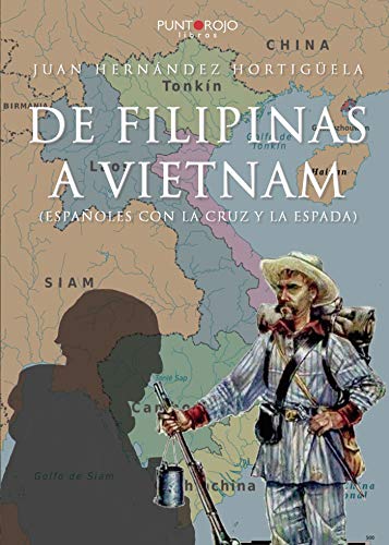 De Filipinas a Vietnam: (Españoles con la cruz y la espada)