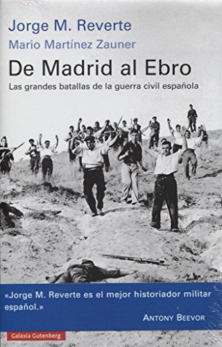 De Madrid al Ebro: Las grandes batallas de la guerra civil española (Historia)