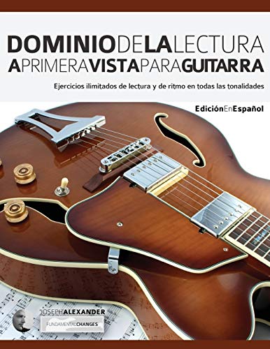 Dominio de la lectura a primera vista para guitarra: Ejercicios ilimitados de lectura y de ritmo en todas las tonalidades: 1 (leer musica en guitarra)