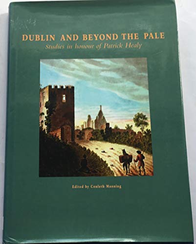 Dublin and Beyond the Pale: Studies in Honour of Patrick Healy