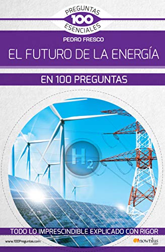 El futuro de la energía en 100 preguntas (100 Preguntas esenciales)
