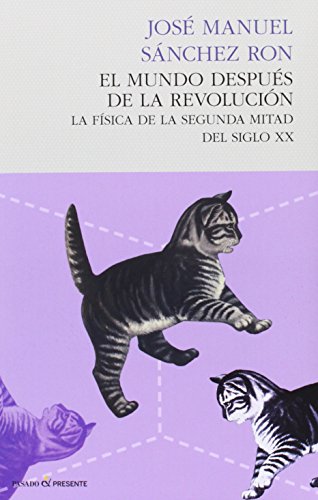 El Mundo Después de la Revolución, La Física de la Segunda Mitad del Siglo XX, Colección Ensayo (Pasado Presente)