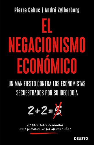 El negacionismo económico: Un manifiesto contra los economistas secuestrados por su ideología (Sin colección)