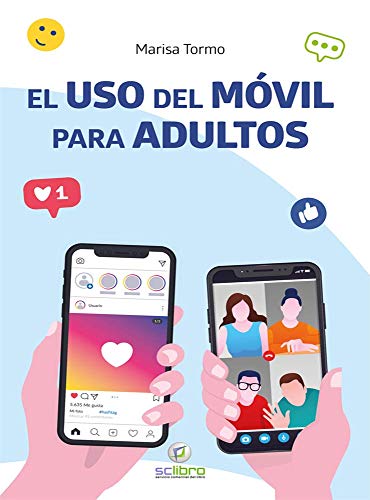 El uso del Móvil para Adultos: Mensajes, videollamadas, redes sociales y mucho más (Interés general)