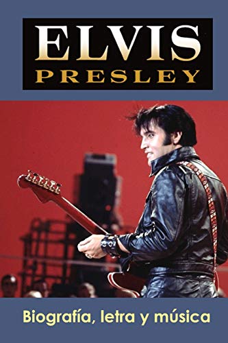 Elvis Presley: Biografía, letra y música: 3
