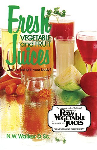 Fresh Vegetable and Fruit Juices: What's Missing in Your Body (English Edition)