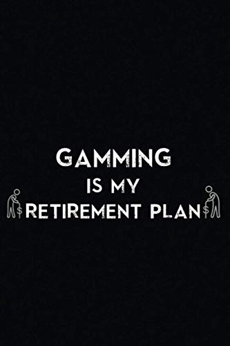 GAMMING IS MY RETIREMENT PLAN: Best Journal gift for GAMMING Lovers , Funny GAMMING quote - Sarcastic idea