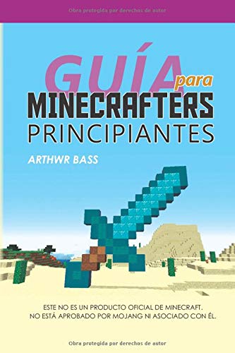 Guía para Minecrafters principiantes: Trucos y secretos para Minecrafters. Guía no oficial