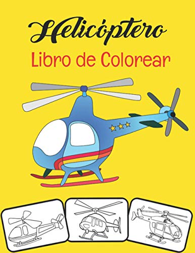 Helicóptero Libro de colorear: Páginas para colorear de helicópteros, más de 35 páginas para colorear, libro de colorear de helicópteros perfecto para ... adelante - ¡Horas de diversión garantizadas!