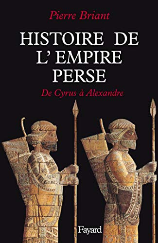 Histoire de l'empire perse - de cyrus a alexandre: De Cyrus à Alexandre