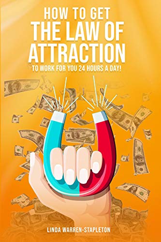 How To Get The Law Of Attraction To Work For You 24 Hours A Day! (English Edition)