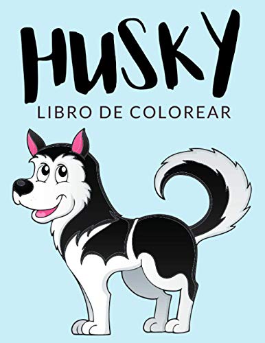 Husky Libro de Colorear: Libro de Colorear Husky, Más de 30 Páginas Para Colorear, Husky Siberiano, Malamute de Alaska Libro para Colorear para Niños, ... - ? Horas de Diversión Garantizadas! ✅ ??