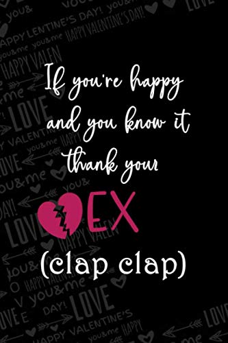 If You're Happy And You Know It Thank Your Ex (Clap Clap): Notebook Journal Composition Blank Lined Diary Notepad 120 Pages Paperback Black Texture Single