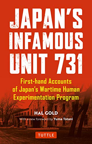 Japan's Infamous Unit 731: First-hand Accounts of Japan's Wartime Human Experimentation Program (Tuttle Classics)