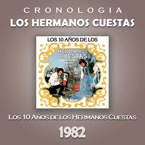 Los Hermanos Cuestas Cronología - Los 10 Años de los Hermanos Cuestas (1982)
