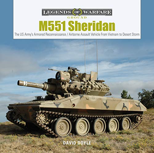 M551 Sheridan: The US Army's Armored Reconnaissance / Airborne Assault Vehicle From Vietnam to Desert Storm: 10 (Legends of Warfare Ground)