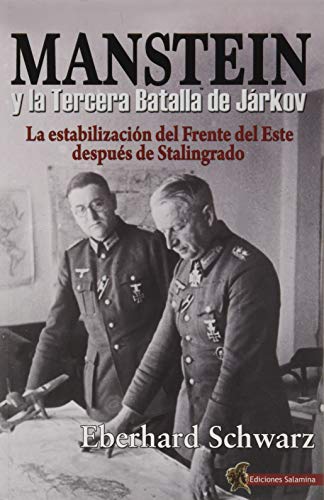 Manstein y La Tercera Batalla De Járkov: La estabilización del Frente del Este después de Stalingrado
