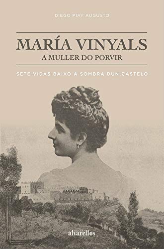 MARÍA VINYALS, A MULLER DO PORVIR: Sete vidas baixo a sombra dun castelo (Oeste [divulgación&ensaio])