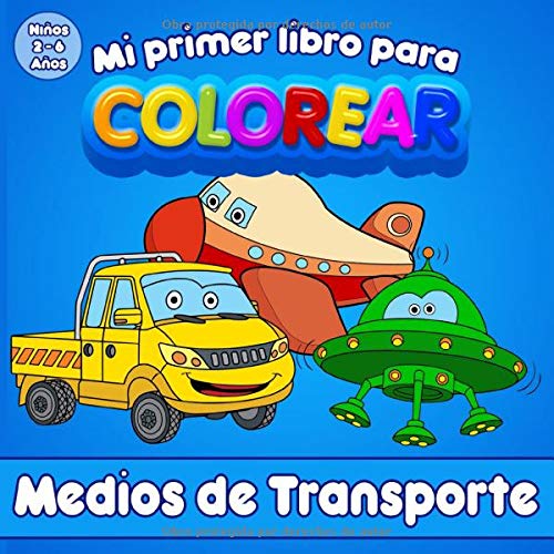 Mi Primer Libro Para Colorear | Medios de Transporte | Para niños de 2 a 6 años: Libro para colorear para niñas y niños. Camiones, tractores, coches, aviones y más...